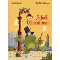 Hensel, Kerstin: Scholli Ochsenfrosch