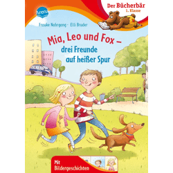 Der Bücherbär: 1. Klasse. Mit Bildergeschichten  - Nahrgang, Mia, Leo und Fox – drei Freunde auf
