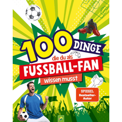 100 Dinge, die du als Fußball-Fan wissen musst